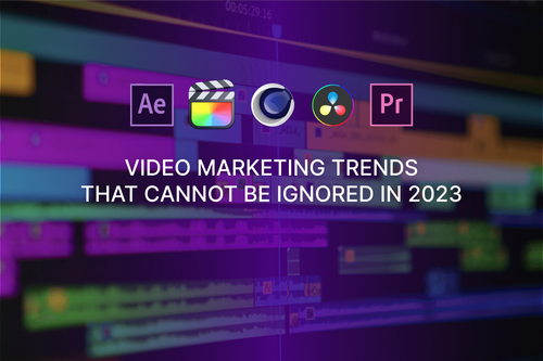 Video Marketing Trends That Cannot Be Ignored in 2023